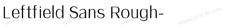 Leftfield Sans Rough字体转换 Leftfield Sans Rough字体转换